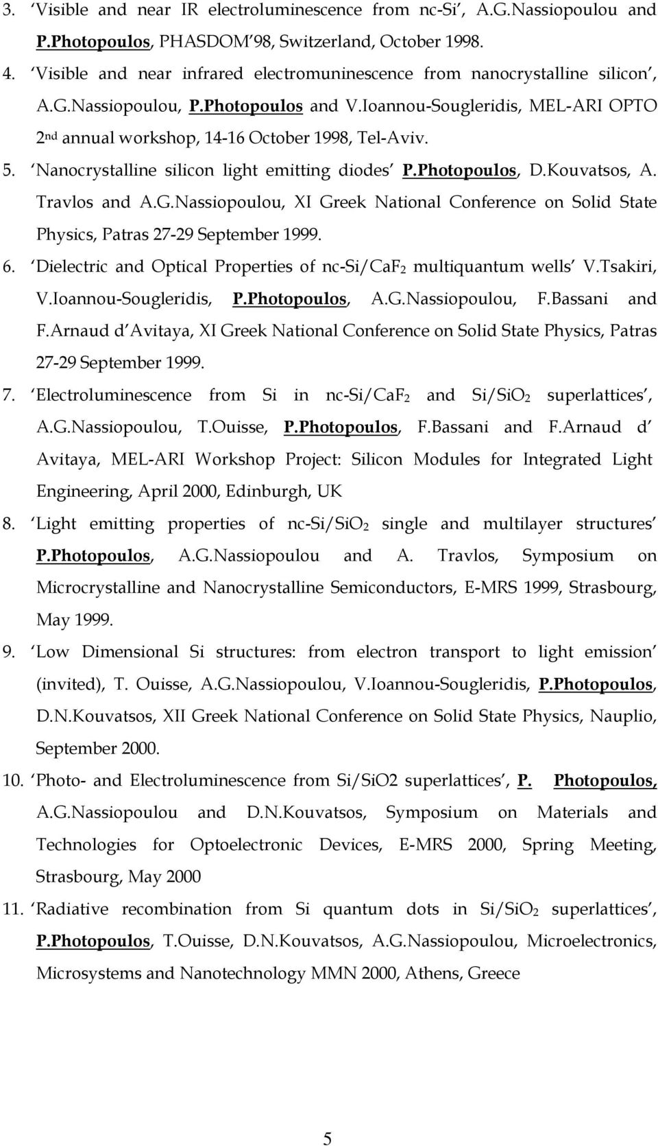 5. Nanocrystalline silicon light emitting diodes P.Photopoulos, D.Kouvatsos, A. Travlos and A.G.Nassiopoulou, XI Greek National Conference on Solid State Physics, Patras 27-29 September 1999. 6.