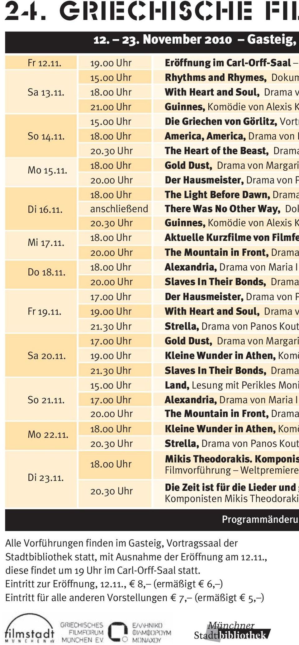 00 Uhr Der Hausmeister, Drama von P 18.00 Uhr The Light Before Dawn, Drama Di 16.11. anschließend There Was No Other Way, Dok 20.30 Uhr Guinnes, Komödie von Alexis K Mi 17.11. 18.00 Uhr Aktuelle Kurzfilme von Filmfe 20.