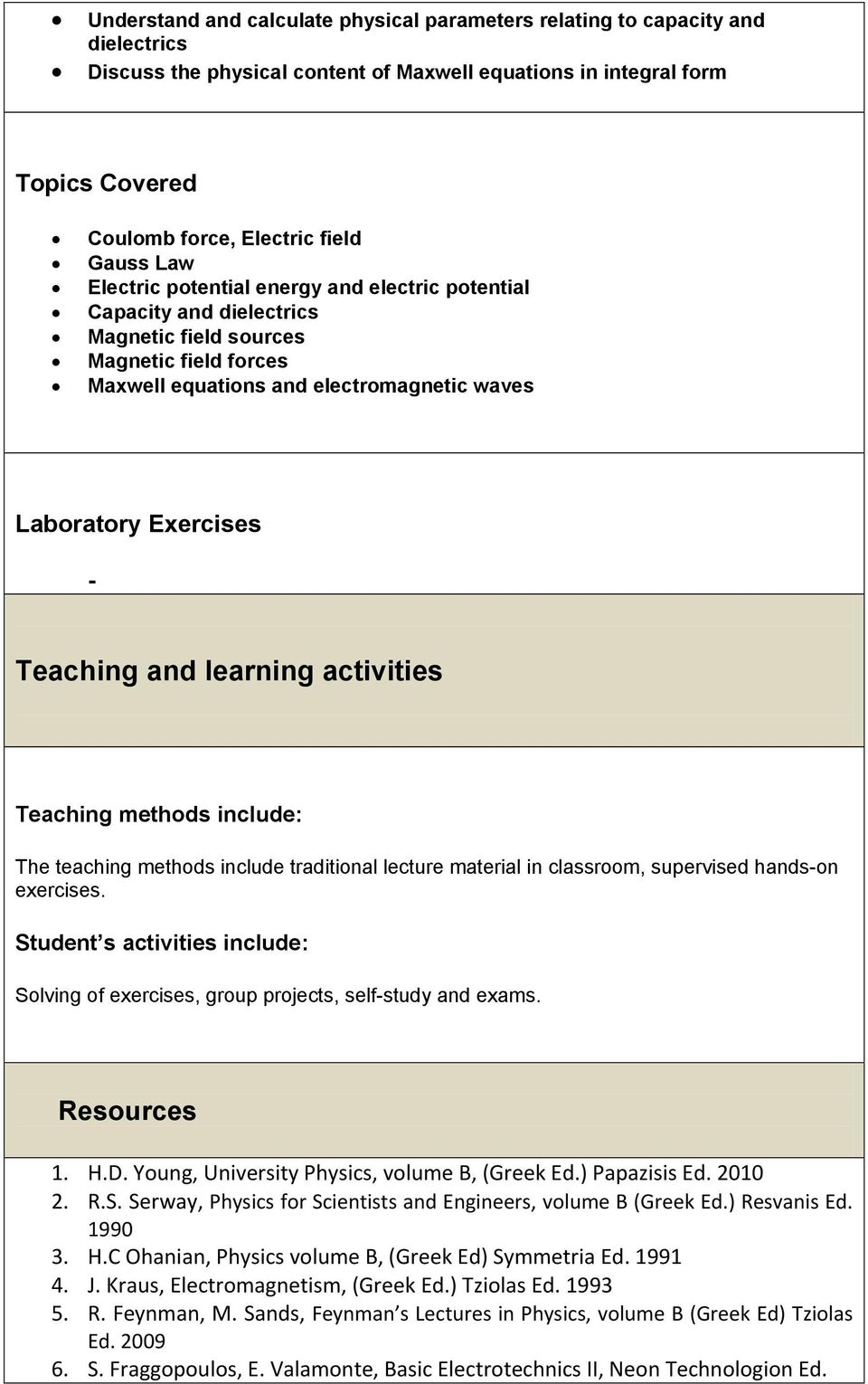 and learning activities Teaching methods include: The teaching methods include traditional lecture material in classroom, supervised hands-on exercises.