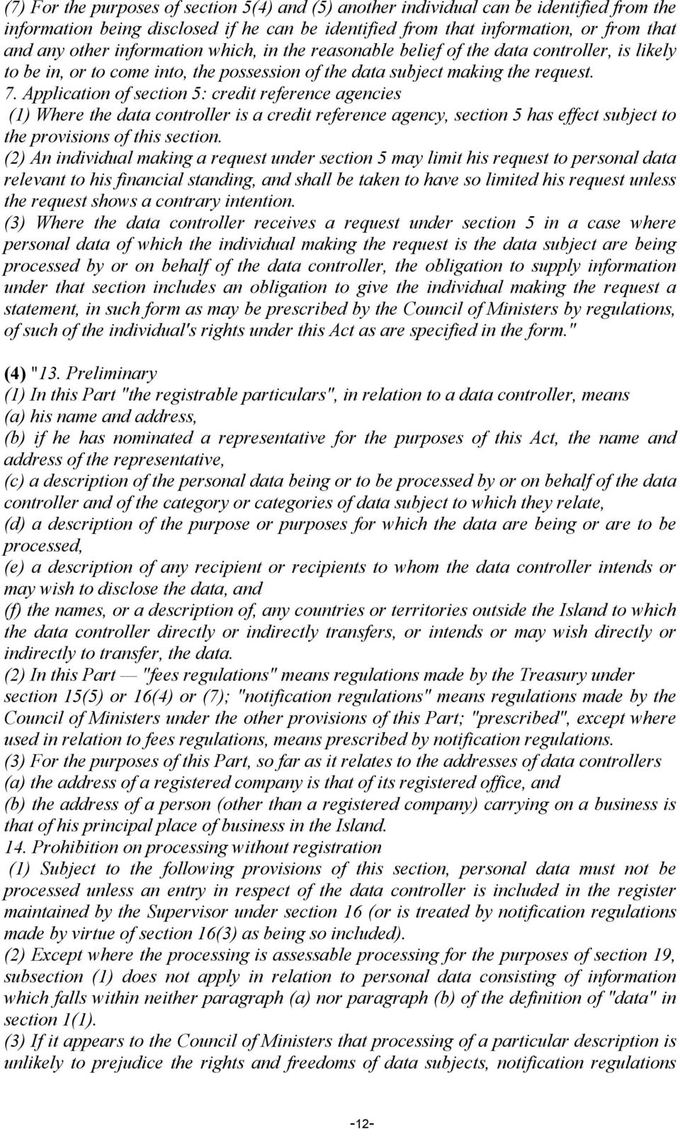 Application of section 5: credit reference agencies (1) Where the data controller is a credit reference agency, section 5 has effect subject to the provisions of this section.