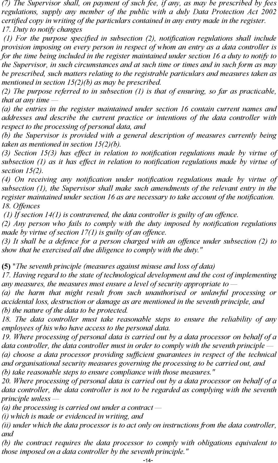 Duty to notify changes (1) For the purpose specified in subsection (2), notification regulations shall include provision imposing on every person in respect of whom an entry as a data controller is