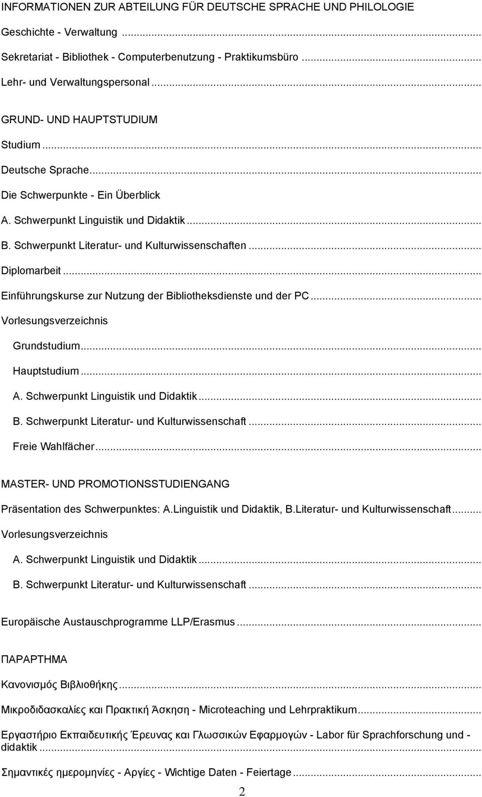 .. Einführungskurse zur Nutzung der Bibliotheksdienste und der PC... Vorlesungsverzeichnis Grundstudium... Hauptstudium... A. Schwerpunkt Linguistik und Didaktik... B. Schwerpunkt Literatur- und Kulturwissenschaft.