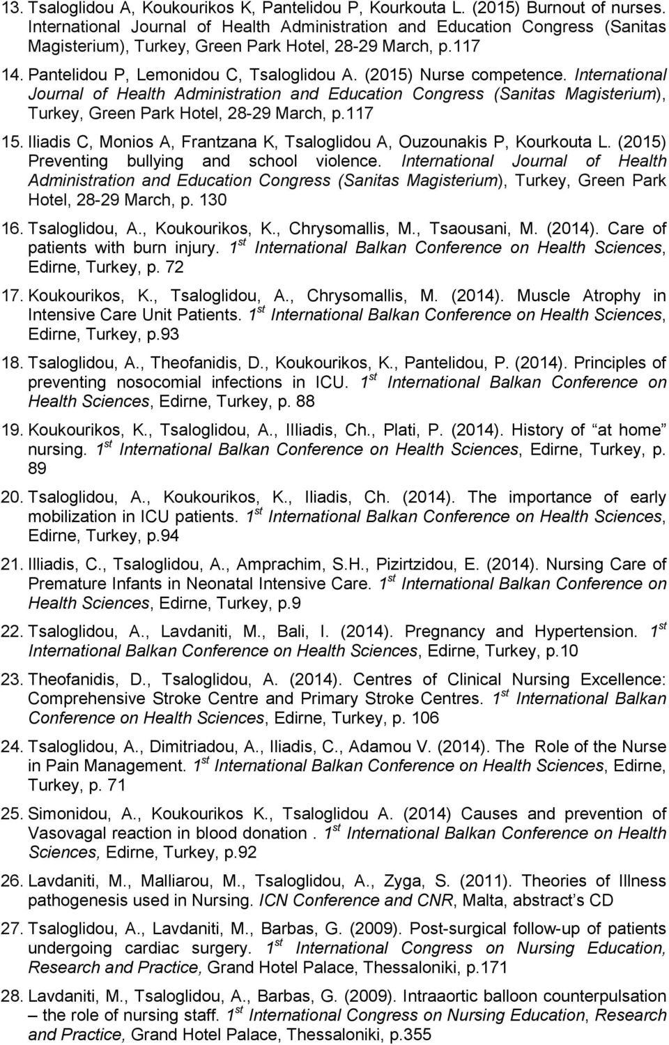 (2015) Nurse competence. International Journal of Health Administration and Education Congress (Sanitas Magisterium), Turkey, Green Park Hotel, 28-29 March, p.117 15.