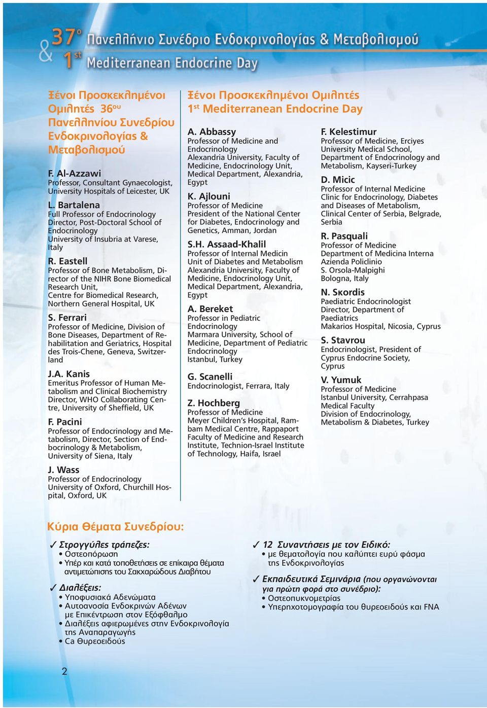 Eastell Professor of Bone Metabolism, Director of the NIHR Bone Biomedical Research Unit, Centre for Biomedical Research, Northern General Hospital, UK S.