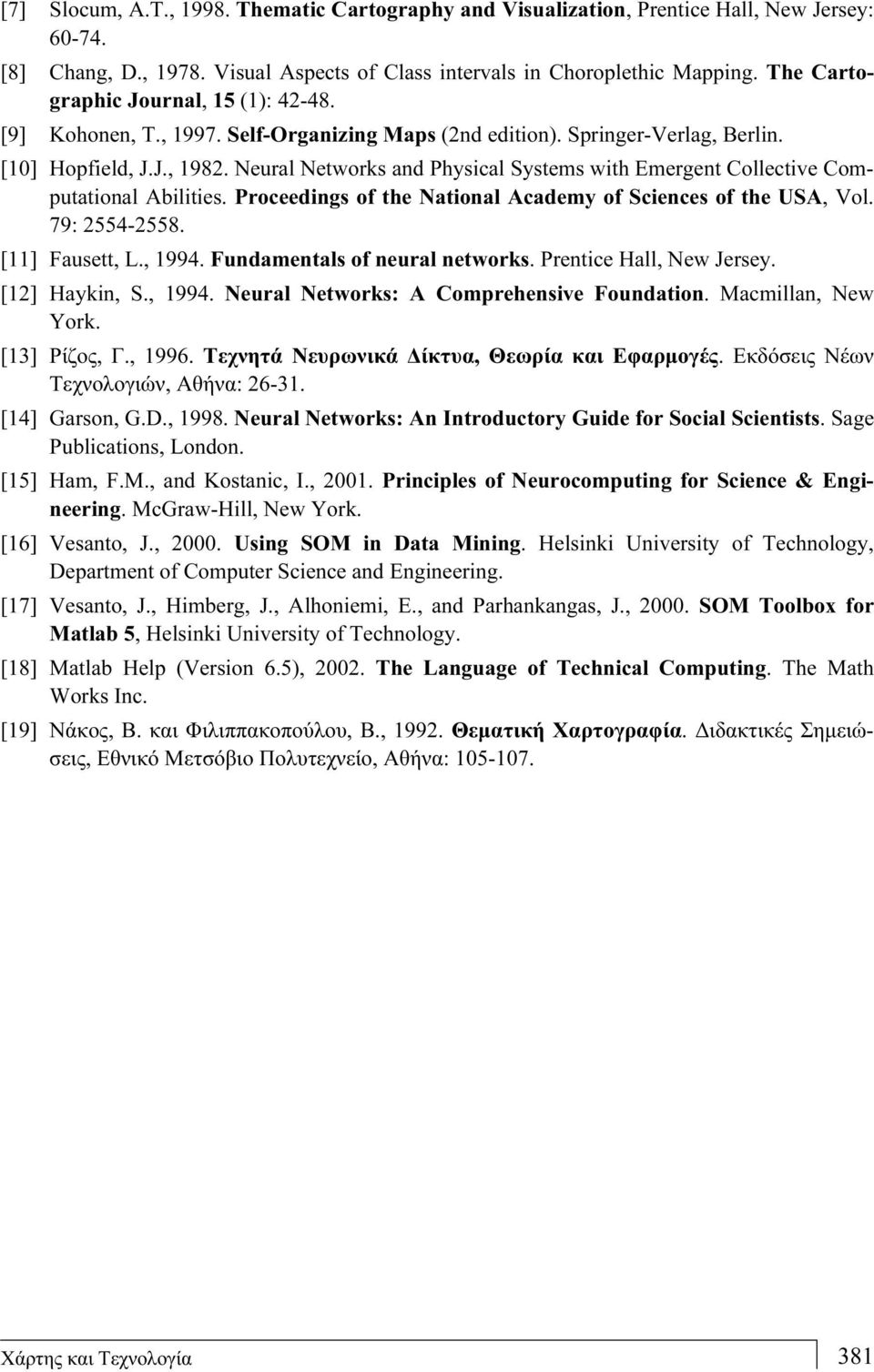 Neural Networks and Physical Systems with Emergent Collective Computational Abilities. Proceedings of the National Academy of Sciences of the USA, Vol. 79: 2554-2558. [11] Fausett, L., 1994.