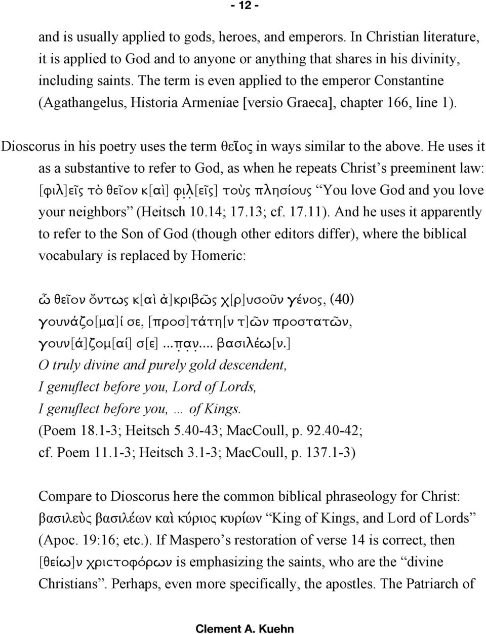 He uses it as a substantive to refer to God, as when he repeats Christ s preeminent law: [φιλ]εῖς τὸ θεῖον κ[αὶ] Z[\[εῖς] τοὺς πλησίους You love God and you love your neighbors (Heitsch 10.14; 17.