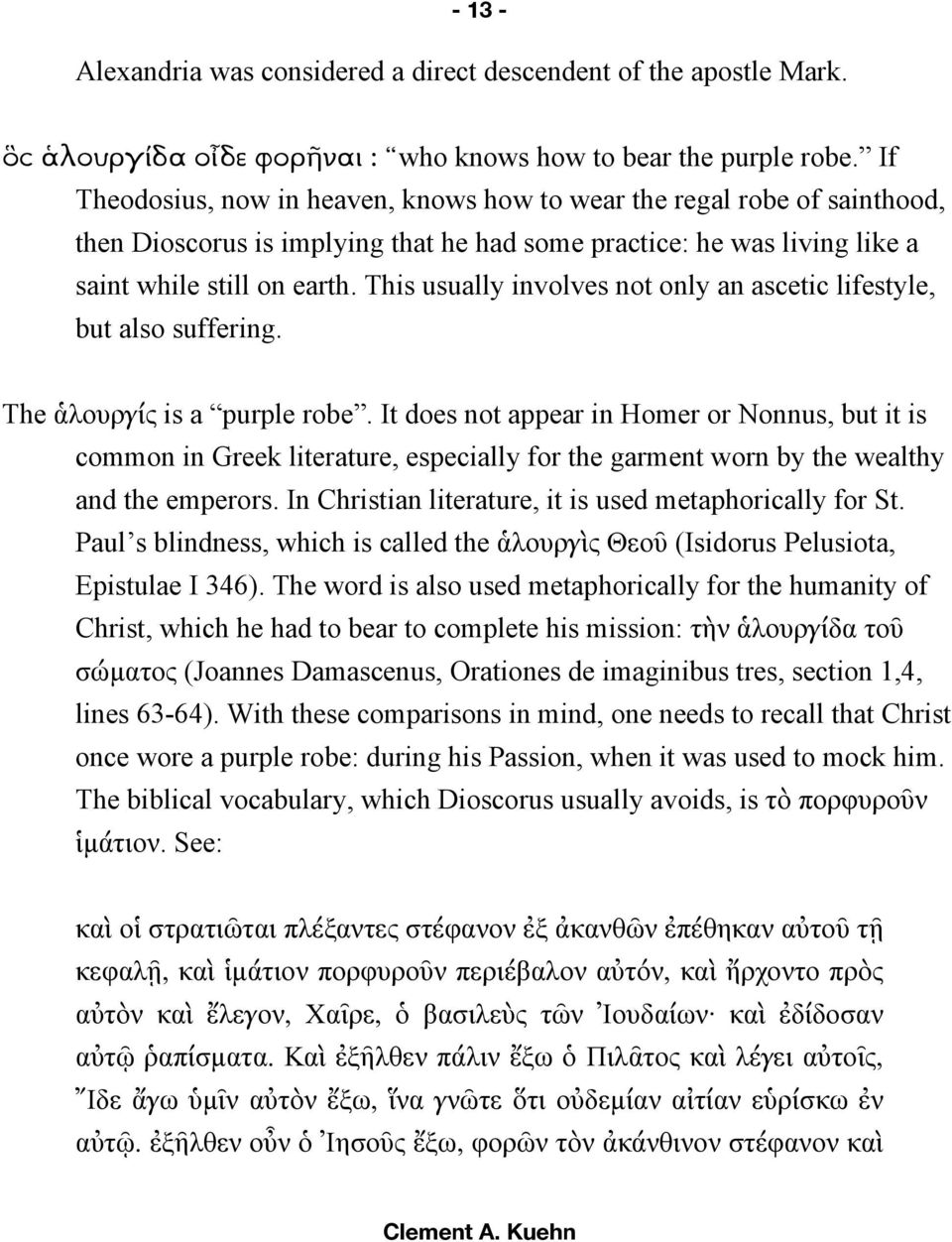 This usually involves not only an ascetic lifestyle, but also suffering. The ἁλουργίς is a purple robe.