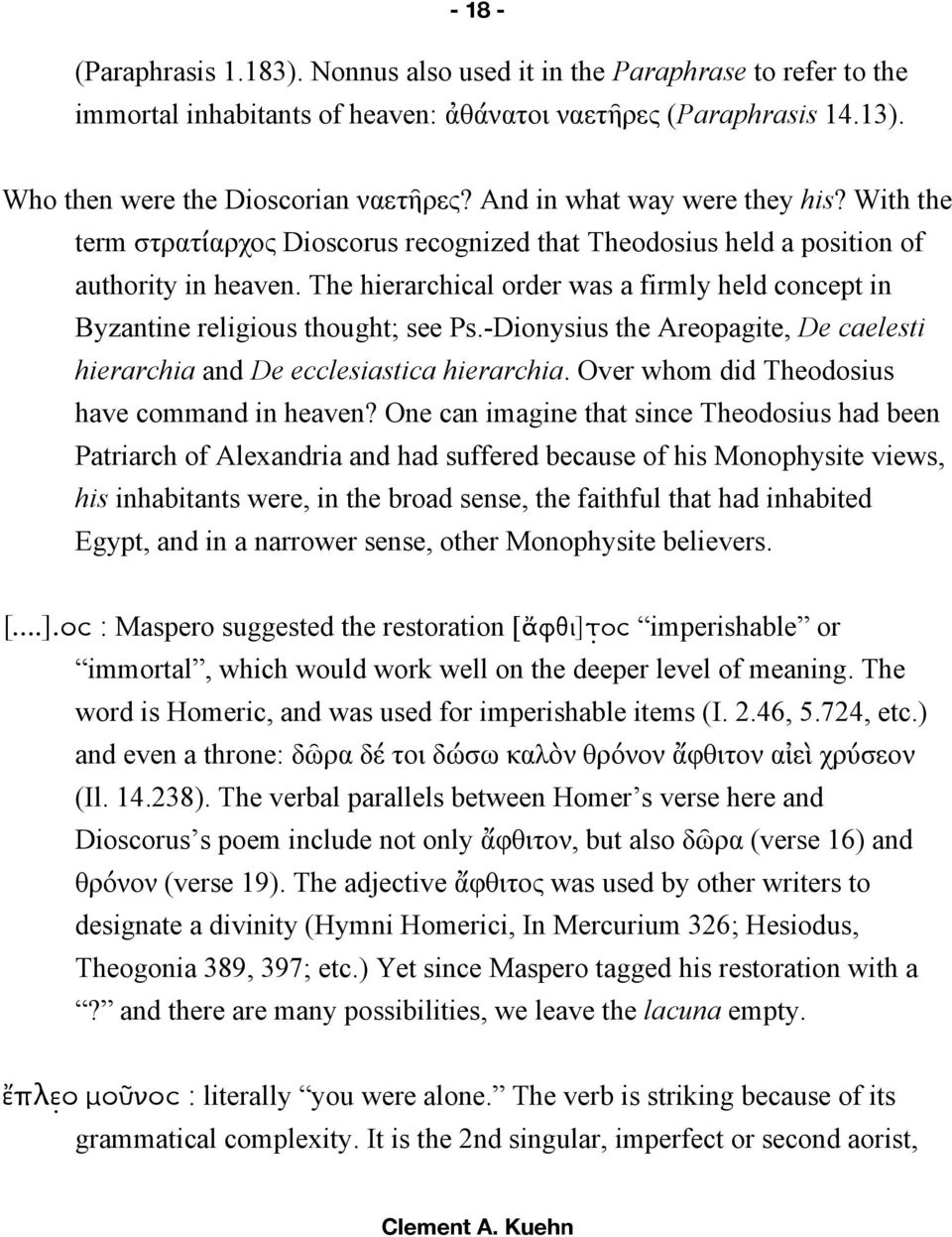 The hierarchical order was a firmly held concept in Byzantine religious thought; see Ps.-Dionysius the Areopagite, De caelesti hierarchia and De ecclesiastica hierarchia.