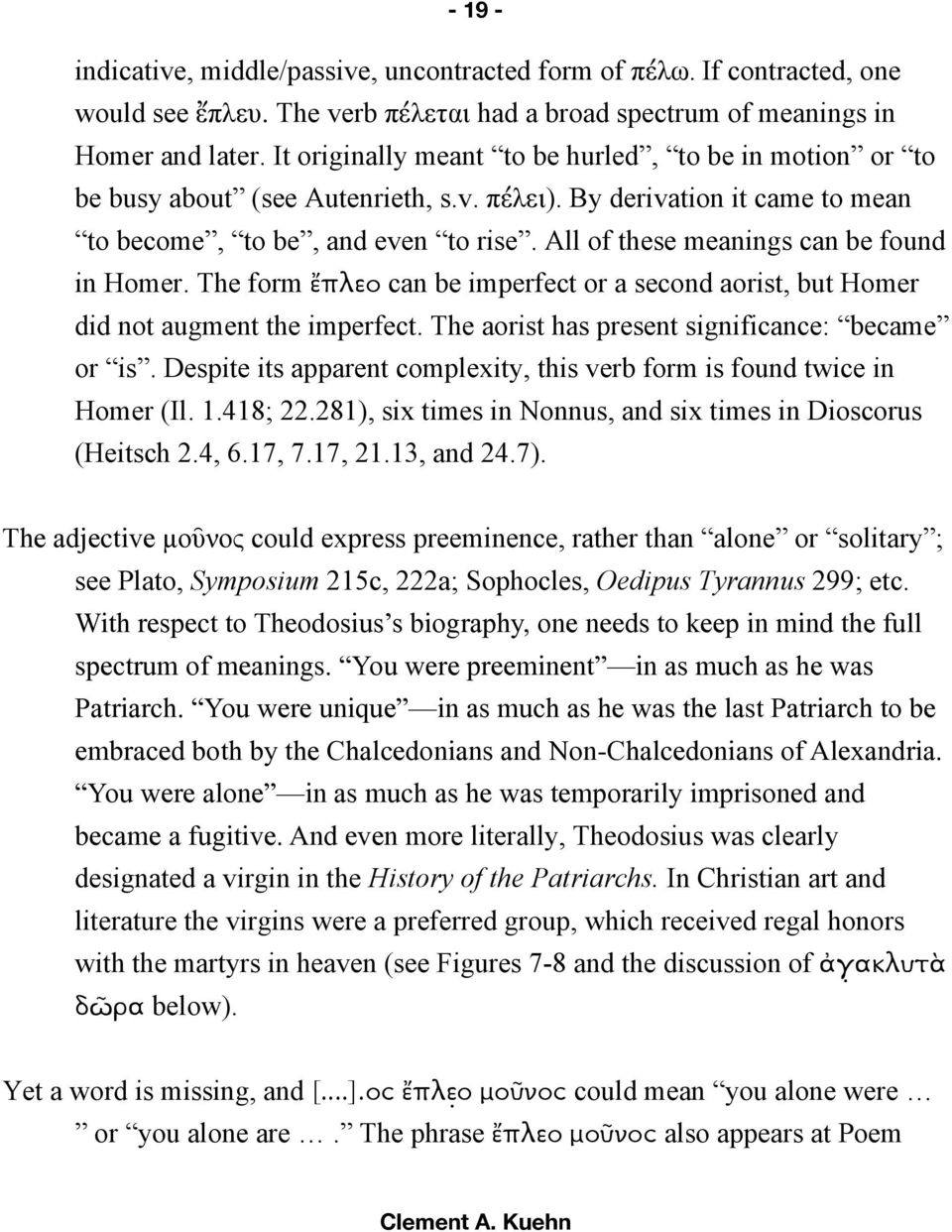 All of these meanings can be found in Homer. The form ἔπλεο can be imperfect or a second aorist, but Homer did not augment the imperfect. The aorist has present significance: became or is.