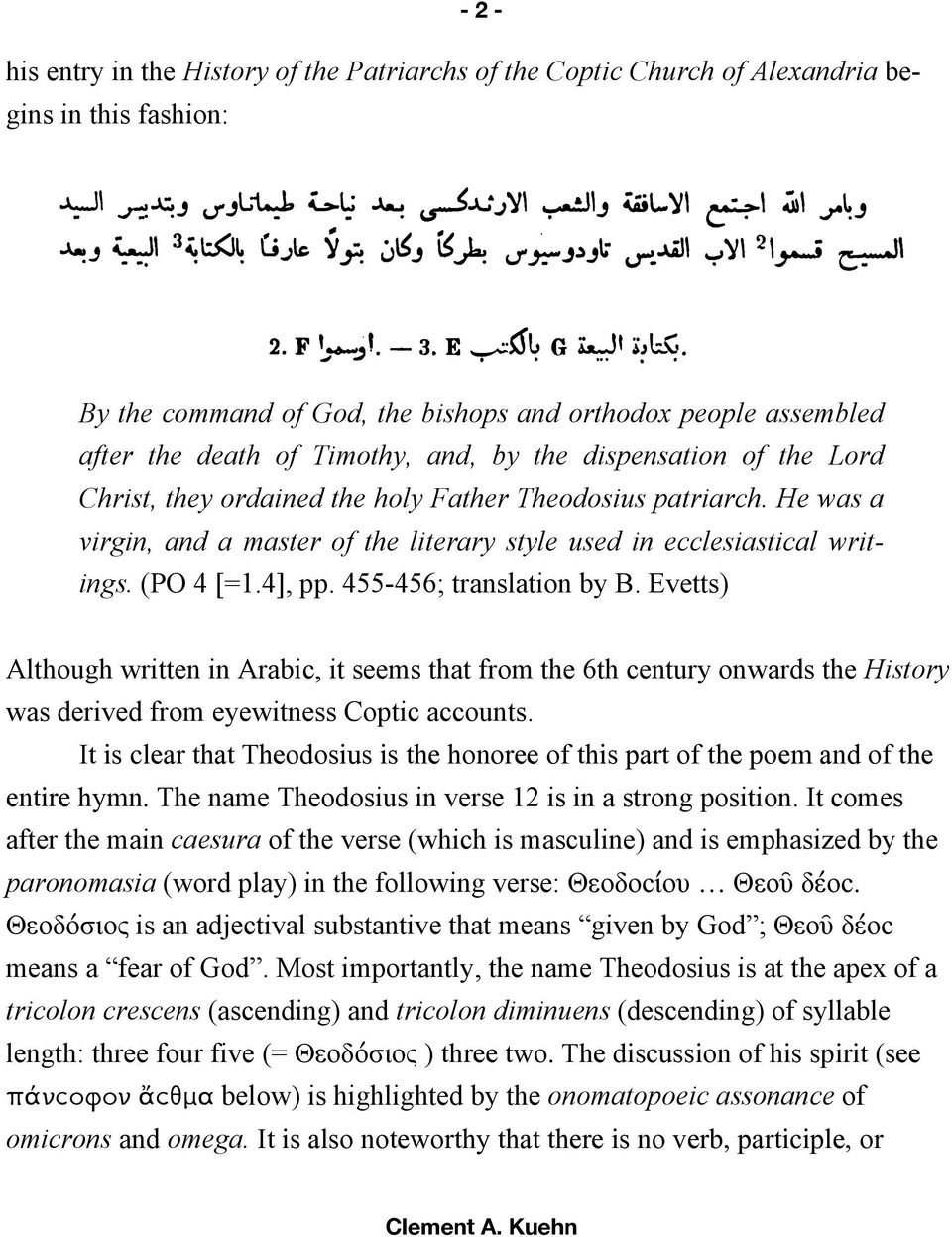 (PO 4 [=1.4], pp. 455-456; translation by B. Evetts) Although written in Arabic, it seems that from the 6th century onwards the History was derived from eyewitness Coptic accounts.