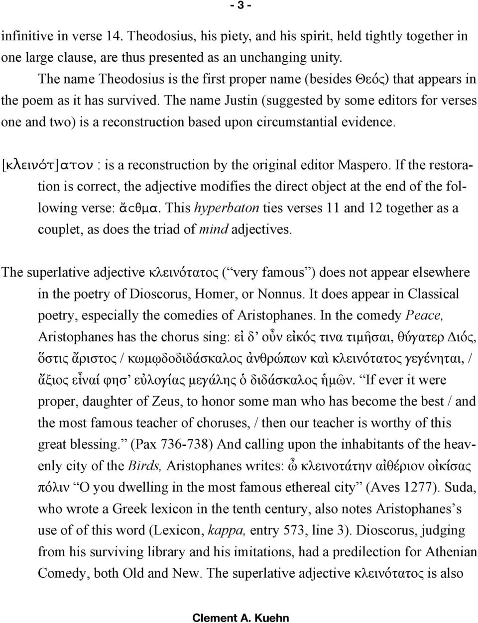 The name Justin (suggested by some editors for verses one and two) is a reconstruction based upon circumstantial evidence. [κλεινότ]ατον : is a reconstruction by the original editor Maspero.