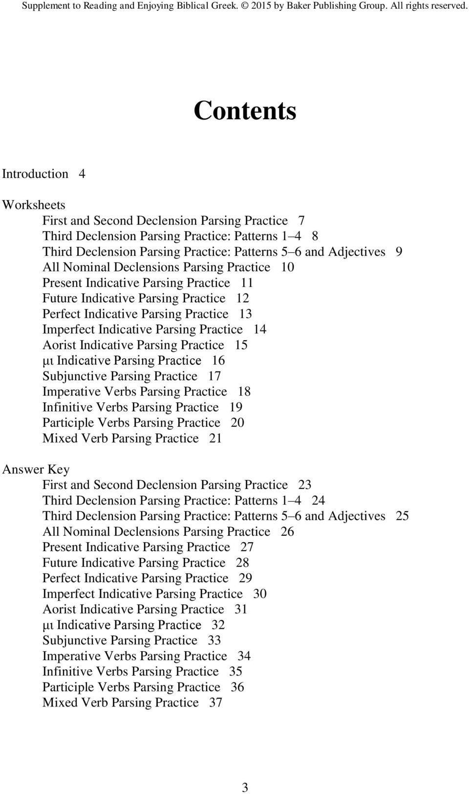 14 Aorist Indicative Parsing Practice 15 μι Indicative Parsing Practice 16 Subjunctive Parsing Practice 17 Imperative Verbs Parsing Practice 18 Infinitive Verbs Parsing Practice 19 Participle Verbs