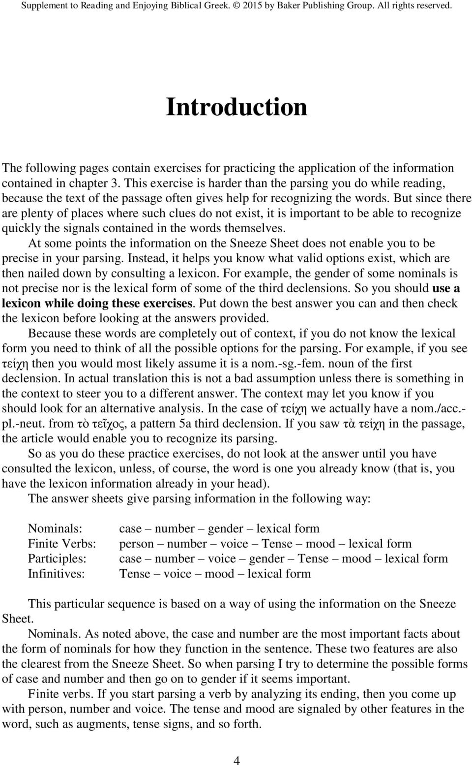 But since there are plenty of places where such clues do not exist, it is important to be able to recognize quickly the signals contained in the words themselves.