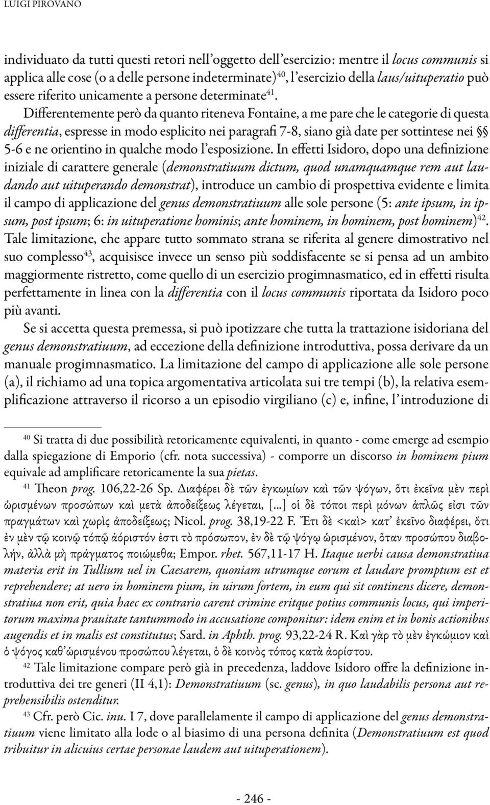 Differentemente però da quanto riteneva Fontaine, a me pare che le categorie di questa differentia, espresse in modo esplicito nei paragrafi 7-8, siano già date per sottintese nei 5-6 e ne orientino