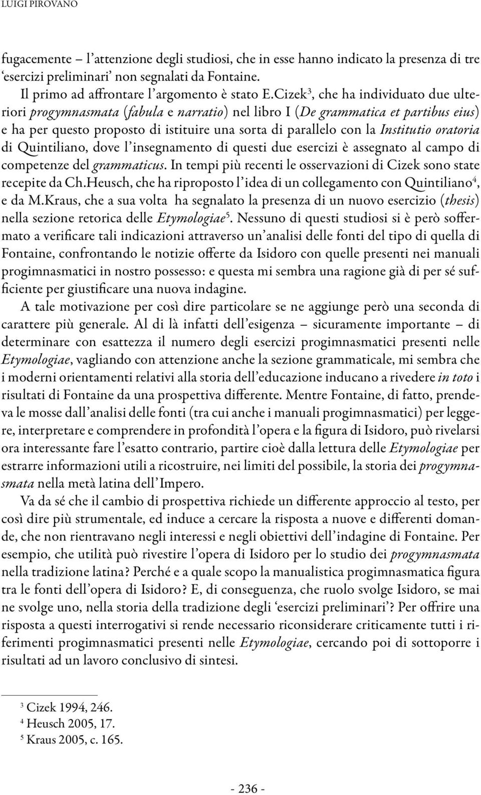 oratoria di Quintiliano, dove l insegnamento di questi due esercizi è assegnato al campo di competenze del grammaticus. In tempi più recenti le osservazioni di Cizek sono state recepite da Ch.