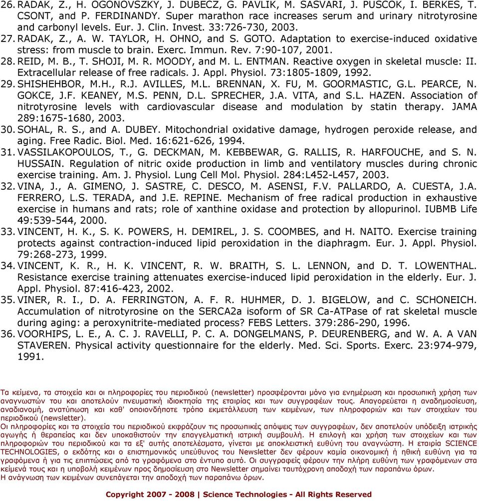 REID, M. B., T. SHOJI, M. R. MOODY, and M. L. ENTMAN. Reactive oxygen in skeletal muscle: II. Extracellular release of free radicals. J. Appl. Physiol. 73:1805-1809, 1992. 29. SHISHEHBOR, M.H., R.J. AVILLES, M.