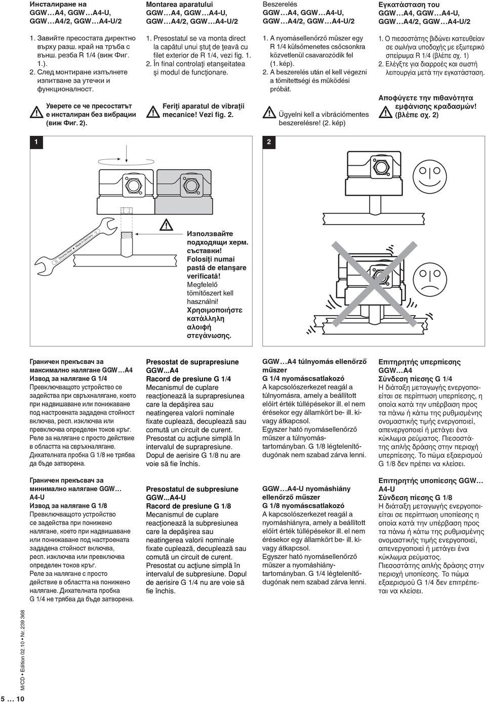 Presostatul se va monta direct la capåtul unui µtuø de øeavå cu filet exterior de R 1/4, vezi fig. 1. 2. În final controlaøi etanµeitatea µi modul de funcøionare. Feriøi aparatul de vibraøii mecanice!