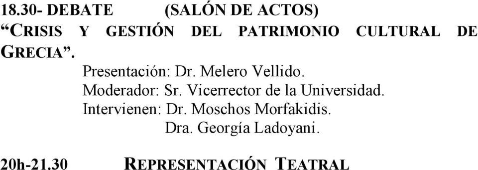 Moderador: Sr. Vicerrector de la Universidad. Intervienen: Dr.