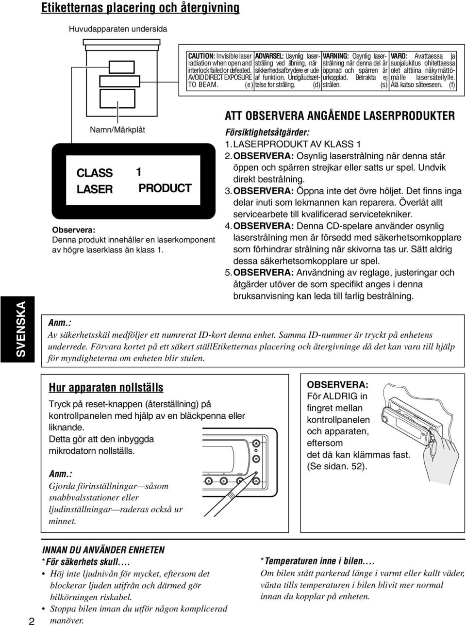 alttiina näkymättömälle lasersäteilylle. af funktion. Undgåudsættelse for stråling. (d) strålen. (s) Älä katso säteeseen. urkopplad.