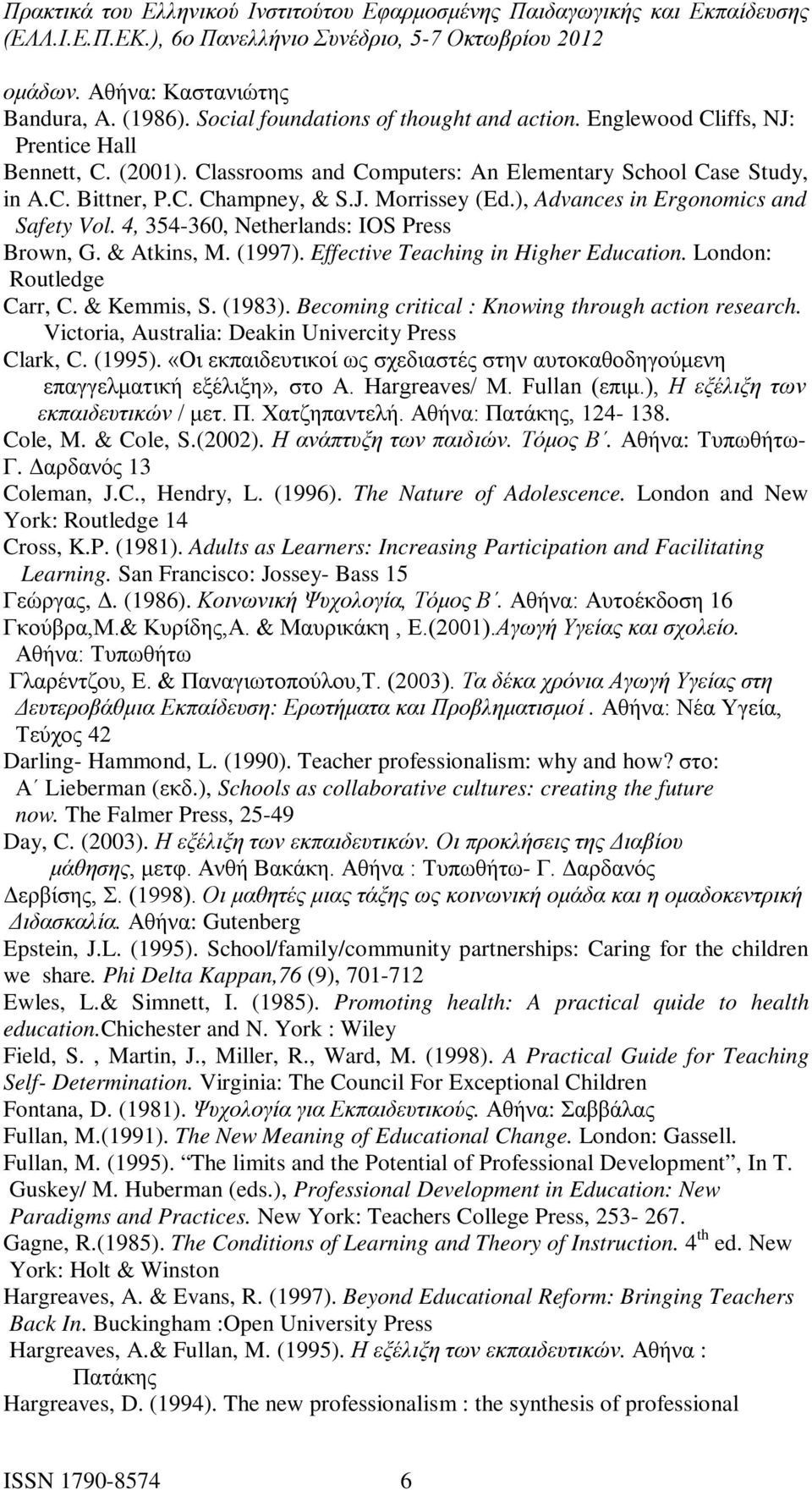 & Atkins, M. (1997). Effective Teaching in Higher Education. London: Routledge Carr, C. & Kemmis, S. (1983). Becoming critical : Knowing through action research.