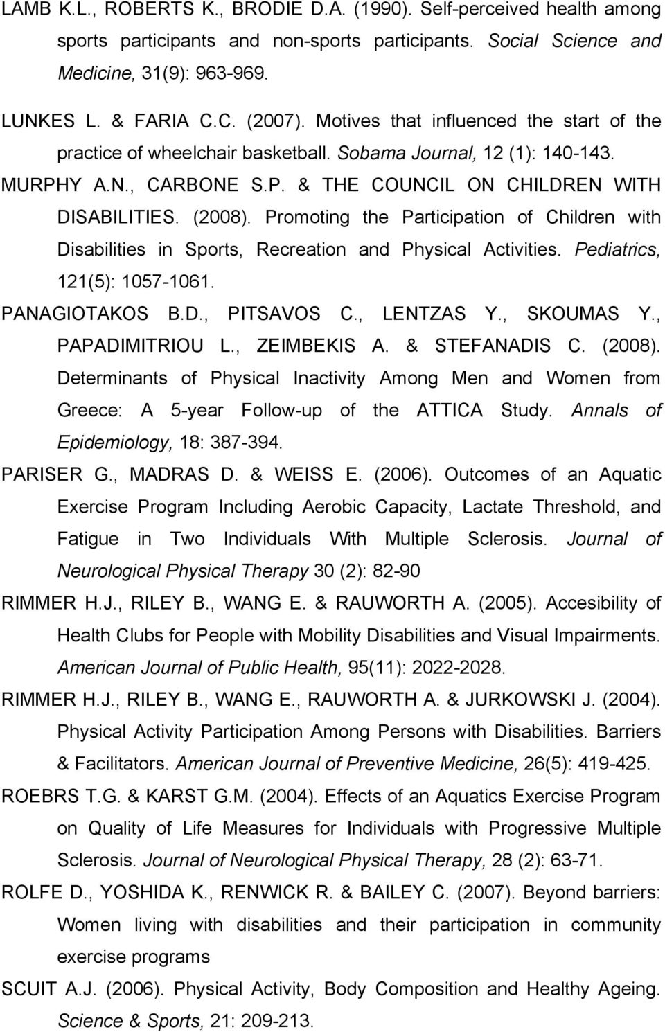 Promoting the Participation of Children with Disabilities in Sports, Recreation and Physical Activities. Pediatrics, 121(5): 1057-1061. PANAGIOTAKOS B.D., PITSAVOS C., LENTZAS Y., SKOUMAS Y.