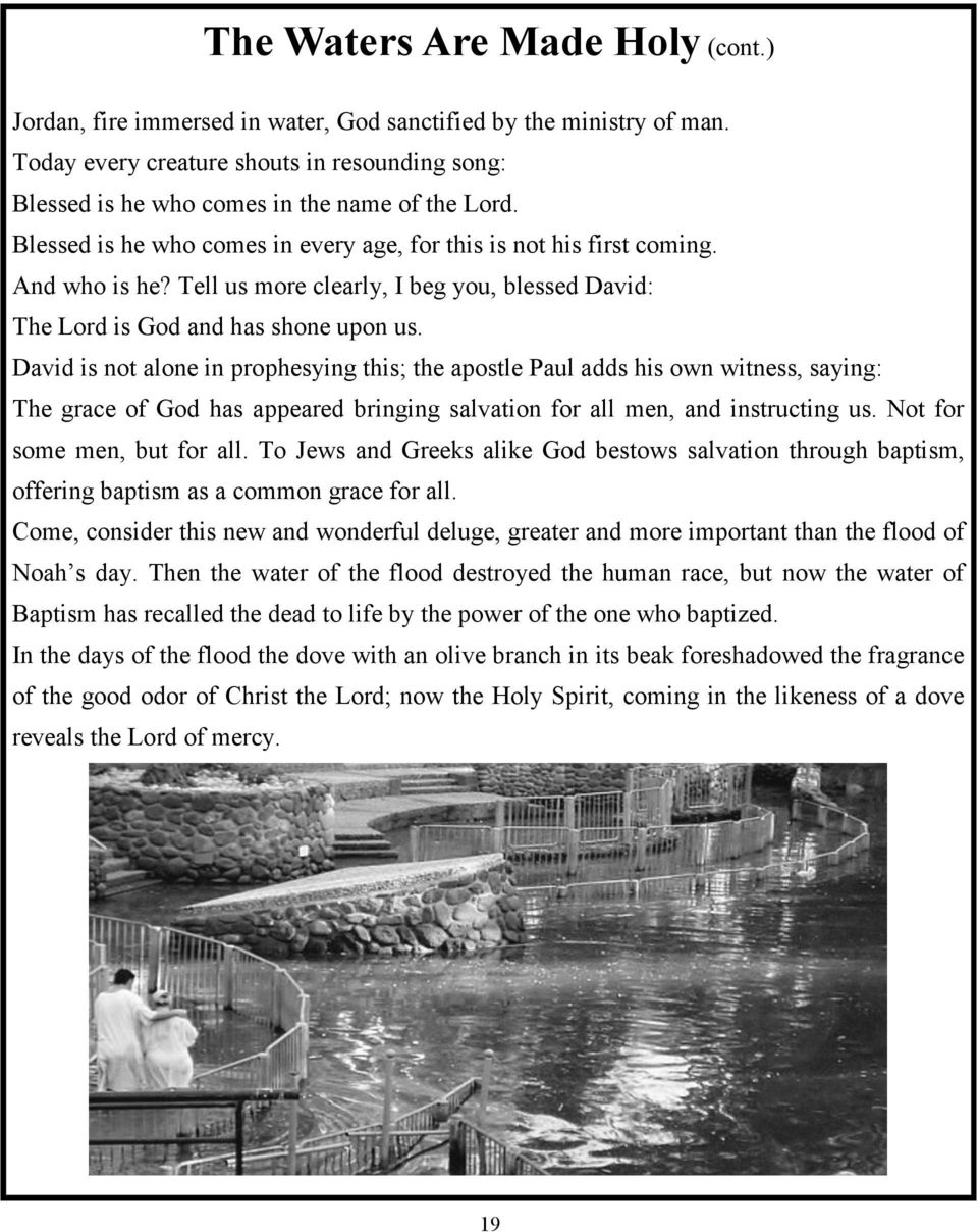 David is not alone in prophesying this; the apostle Paul adds his own witness, saying: The grace of God has appeared bringing salvation for all men, and instructing us. Not for some men, but for all.