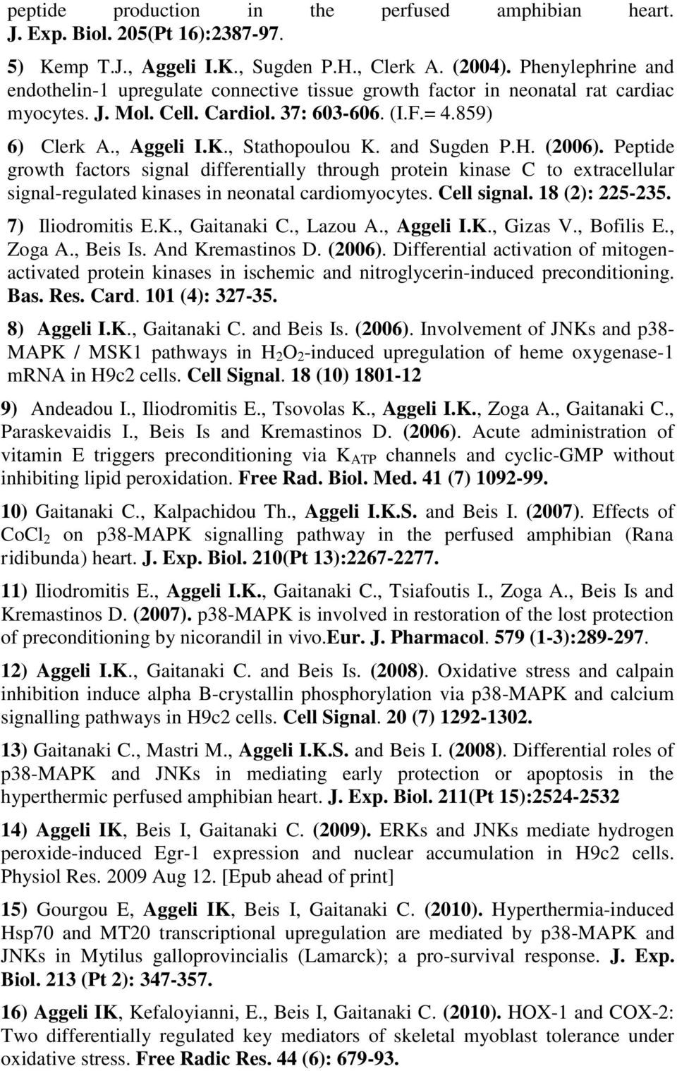 and Sugden P.H. (2006). Peptide growth factors signal differentially through protein kinase C to extracellular signal-regulated kinases in neonatal cardiomyocytes. Cell signal. 18 (2): 225-235.