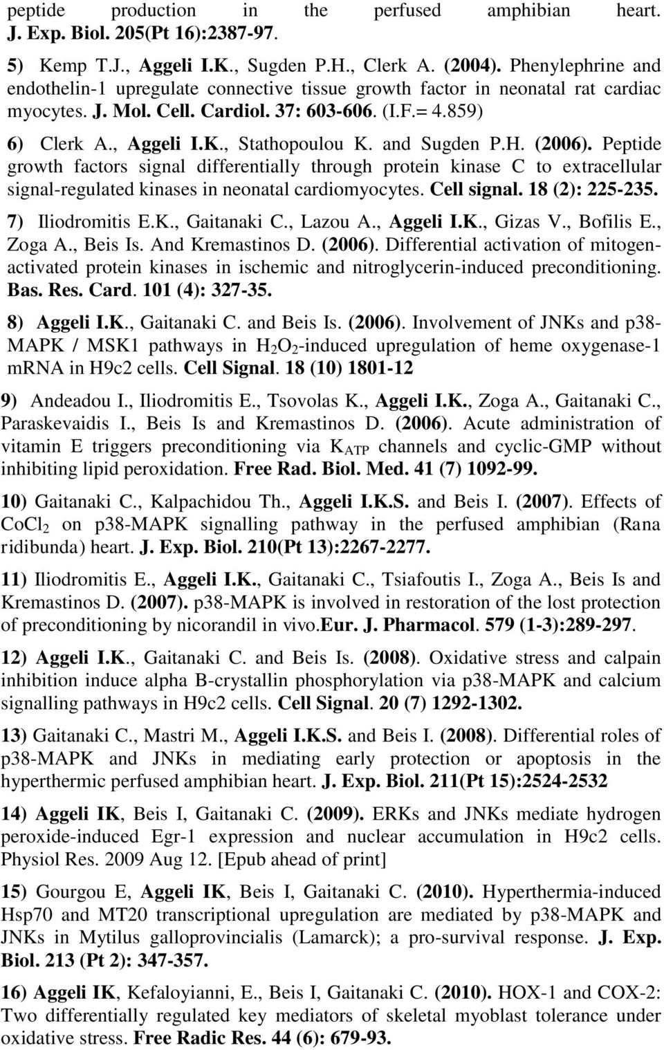 and Sugden P.H. (2006). Peptide growth factors signal differentially through protein kinase C to extracellular signal-regulated kinases in neonatal cardiomyocytes. Cell signal. 18 (2): 225-235.