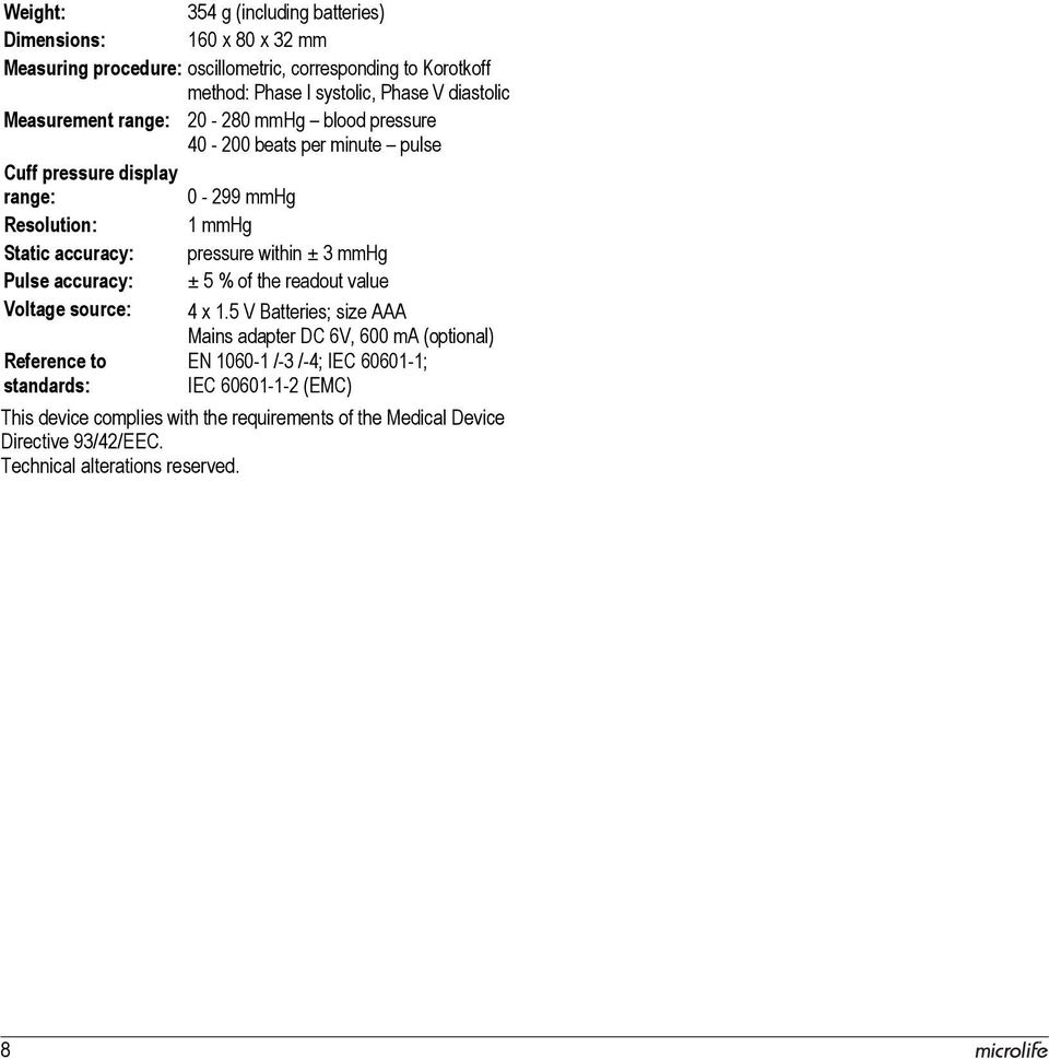 pressure within ± 3 mmhg Pulse accuracy: ± 5 % of the readout value Voltage source: 4 x 1.