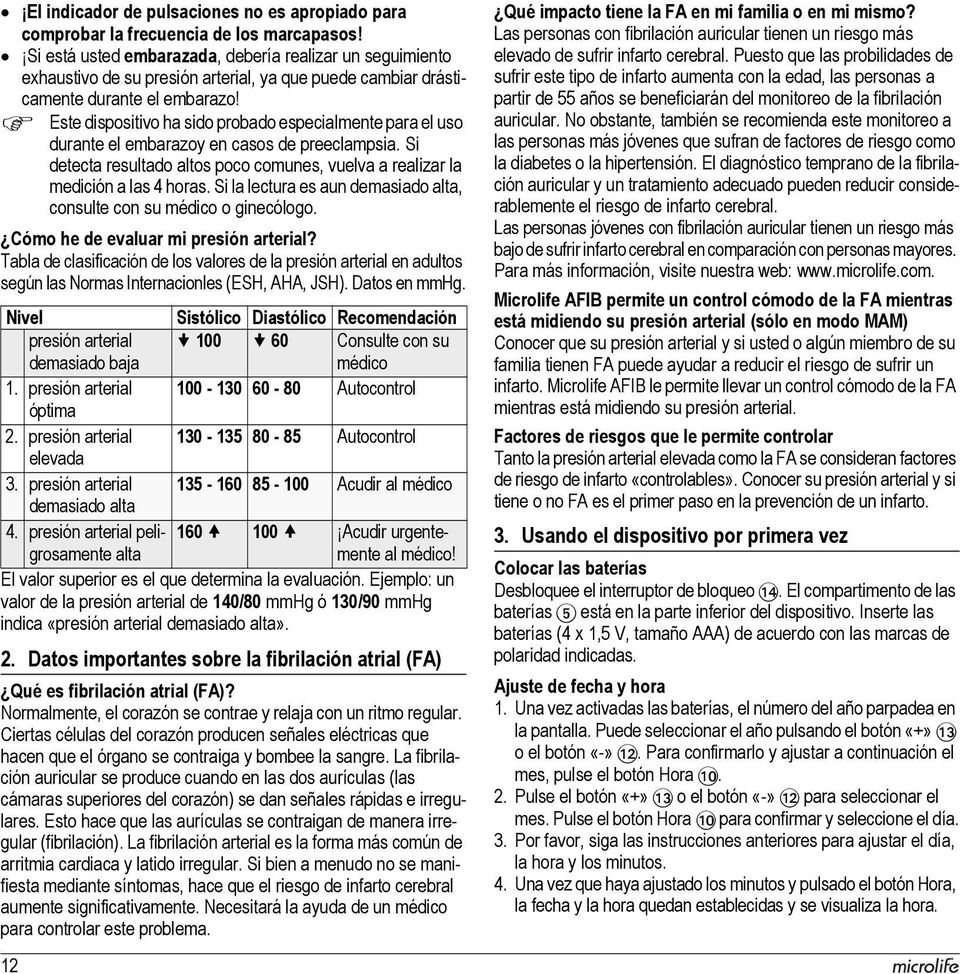 Este dispositivo ha sido probado especialmente para el uso durante el embarazoy en casos de preeclampsia. Si detecta resultado altos poco comunes, vuelva a realizar la medición a las 4 horas.