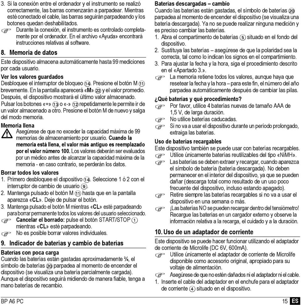 En el archivo «Ayuda» encontrará instrucciones relativas al software. 8. Memoria de datos Este dispositivo almacena automáticamente hasta 99 mediciones por cada usuario.