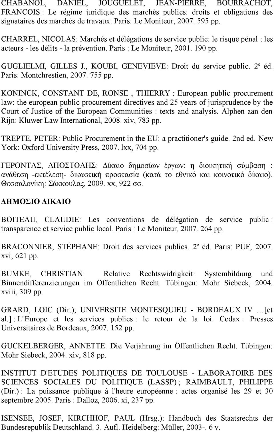 , KOUBI, GENEVIEVE: Droit du service public. 2 e éd. Paris: Montchrestien, 2007. 755 pp.