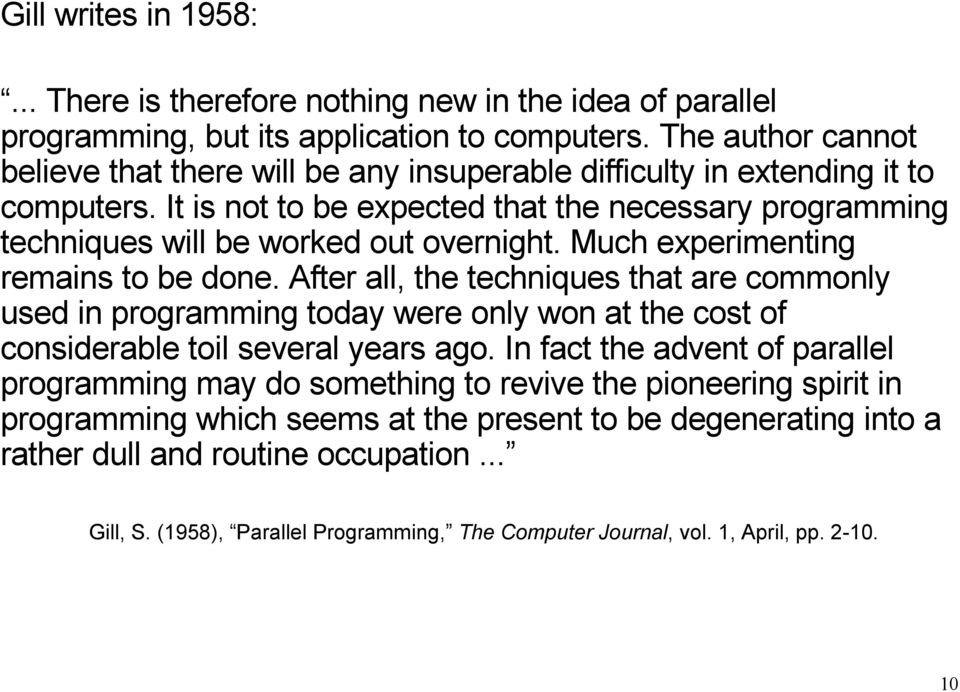 It is not to be expected that the necessary programming techniques will be worked out overnight. Much experimenting remains to be done.