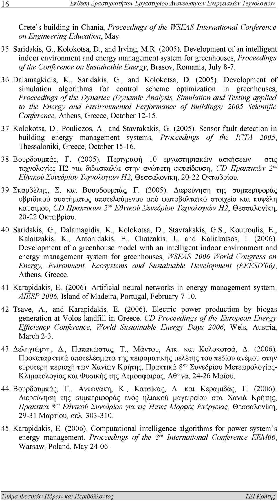 Development of an intelligent indoor environment and energy management system for greenhouses, Proceedings of the Conference on Sustainable Energy, Brasov, Romania, July 8-7. 36. Dalamagkidis, K.