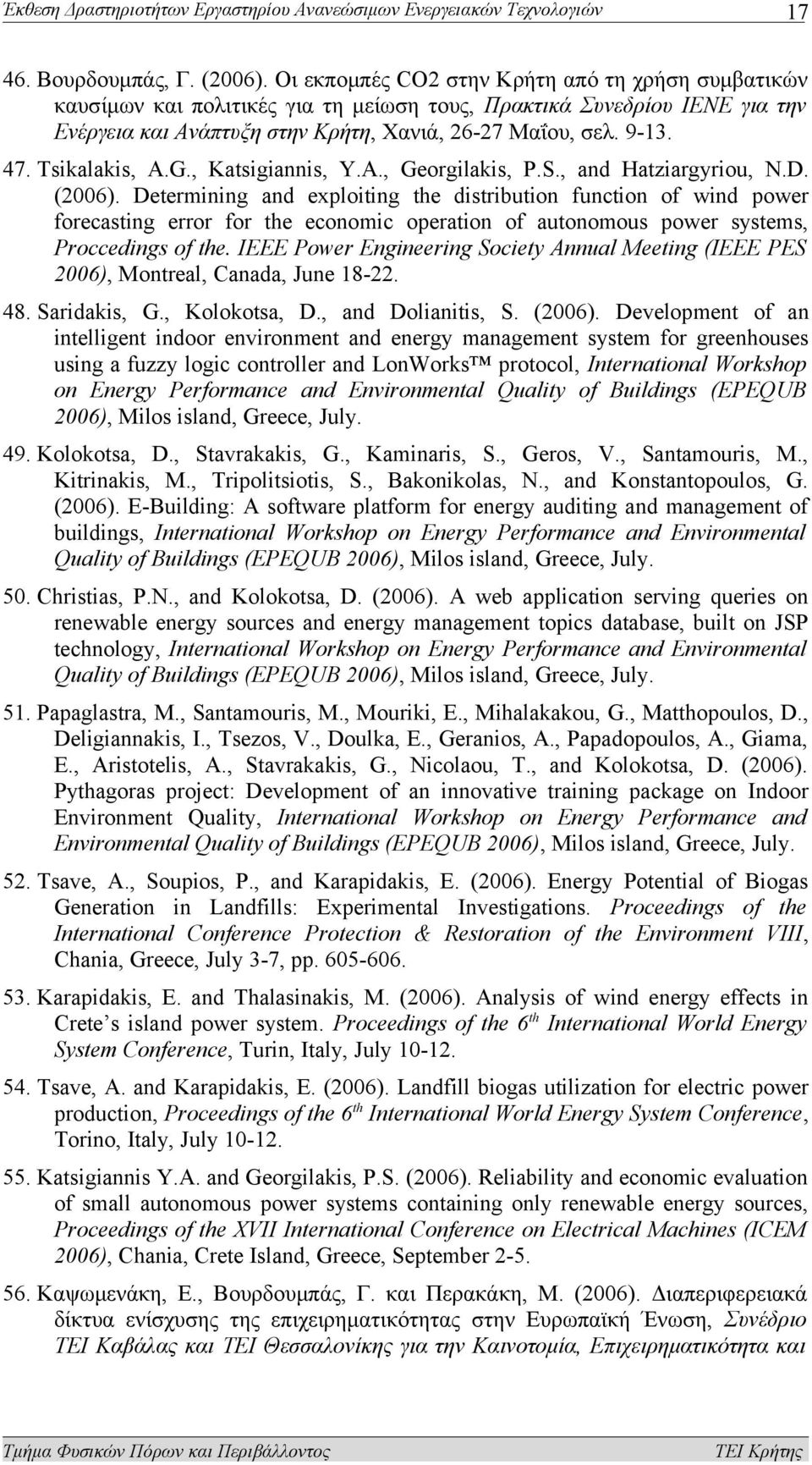 Tsikalakis, A.G., Katsigiannis, Y.A., Georgilakis, P.S., and Hatziargyriou, N.D. (2006).