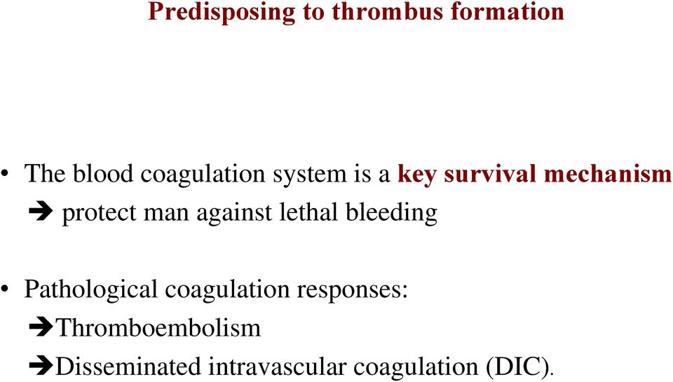 lethal bleeding Pathological coagulation responses: