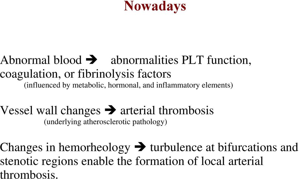 arterial thrombosis (underlying atherosclerotic pathology) Changes in hemorheology
