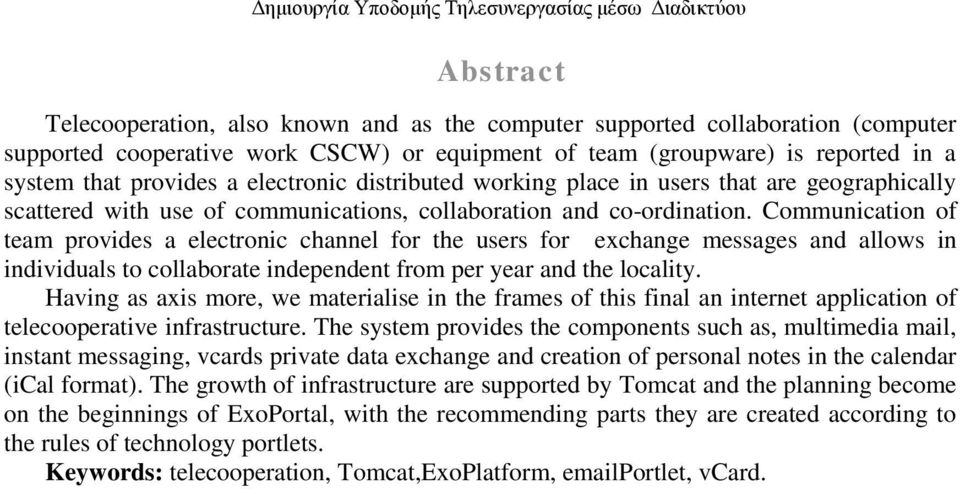 Communication of team provides a electronic channel for the users for exchange messages and allows in individuals to collaborate independent from per year and the locality.