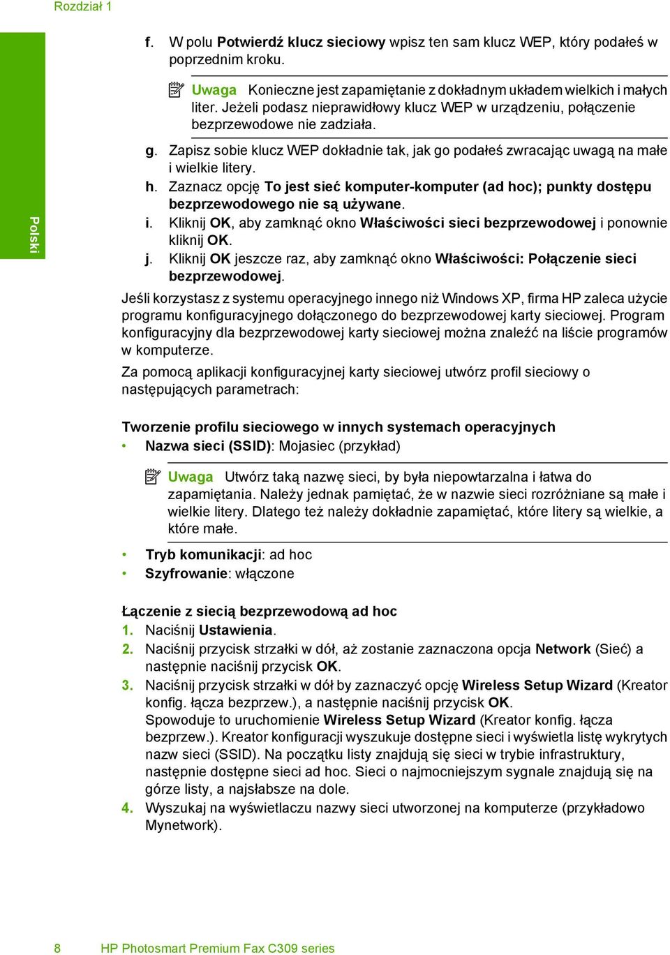 Zaznacz opcję To jest sieć komputer-komputer (ad hoc); punkty dostępu bezprzewodowego nie są używane. i. Kliknij OK, aby zamknąć okno Właściwości sieci bezprzewodowej i ponownie kliknij OK. j. Kliknij OK jeszcze raz, aby zamknąć okno Właściwości: Połączenie sieci bezprzewodowej.