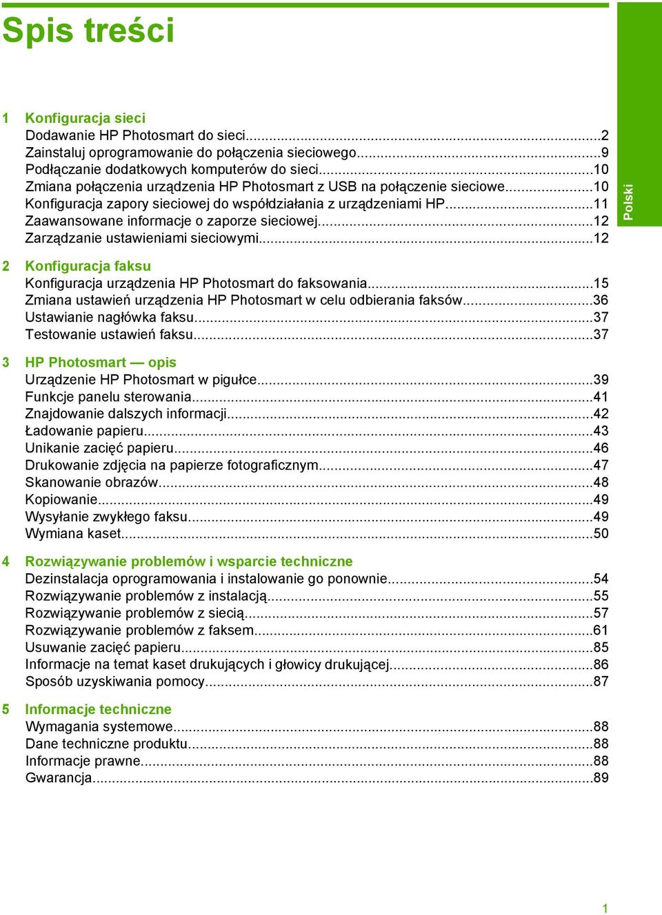 ..12 Zarządzanie ustawieniami sieciowymi...12 2 Konfiguracja faksu Konfiguracja urządzenia HP Photosmart do faksowania...15 Zmiana ustawień urządzenia HP Photosmart w celu odbierania faksów.