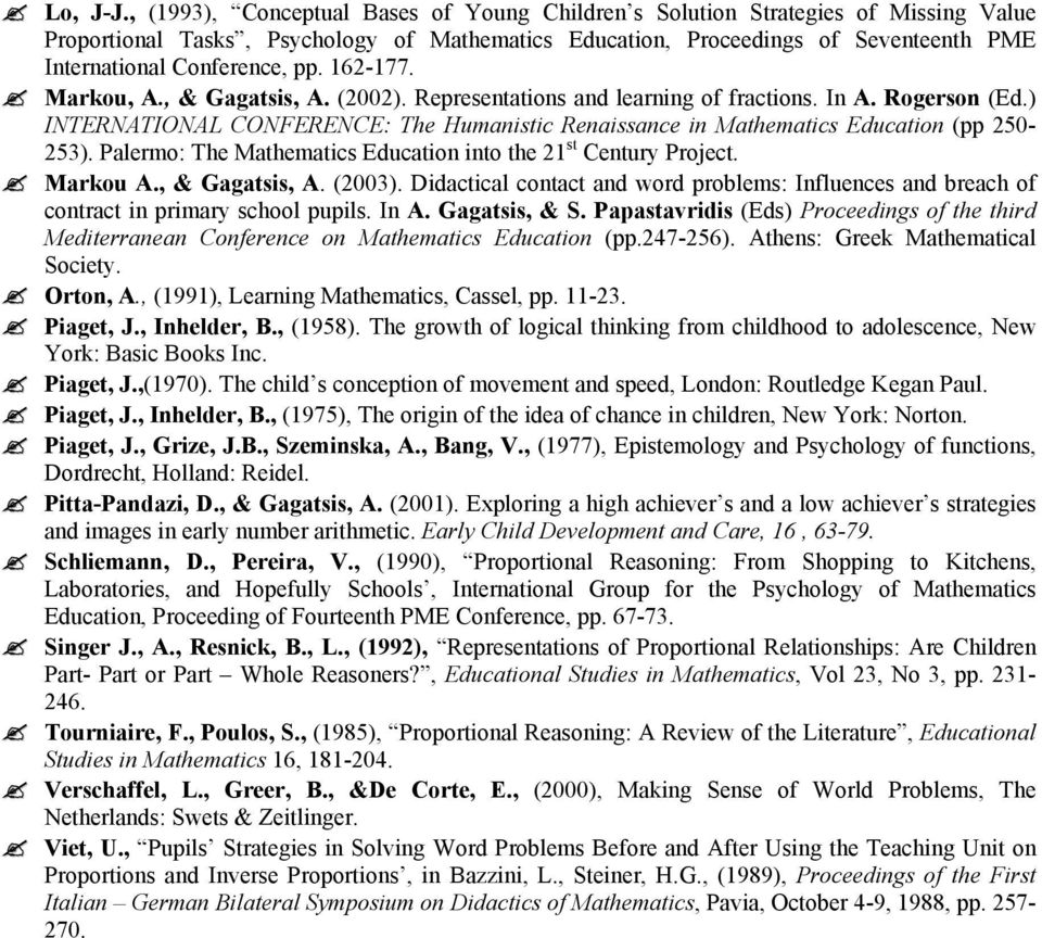 pp. 162-177. Markou, A., & Gagatsis, A. (22). Representations and learning of fractions. In A. Rogerson (Ed.) INTERNATIONAL CONFERENCE: The Humanistic Renaissance in Mathematics Education (pp 25-253).