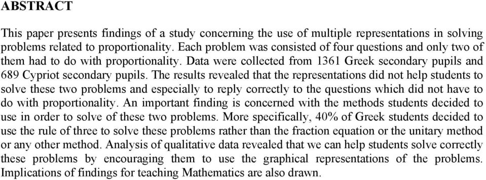 The results revealed that the representations did not help students to solve these two problems and especially to reply correctly to the questions which did not have to do with proportionality.