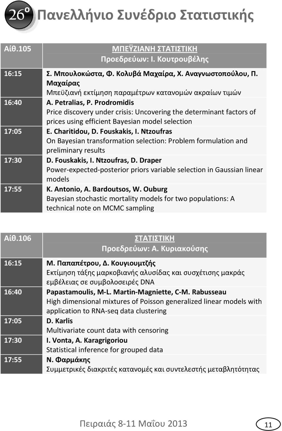 Ntzoufras On Bayesian transformation selection: Problem formulation and preliminary results 17:30 D. Fouskakis, I. Ntzoufras, D.