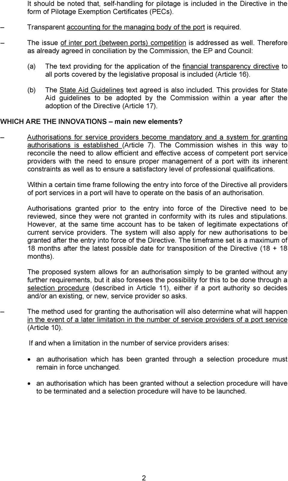 Therefore as already agreed in conciliation by the Commission, the EP and Council: (a) (b) The text providing for the application of the financial transparency directive to all ports covered by the