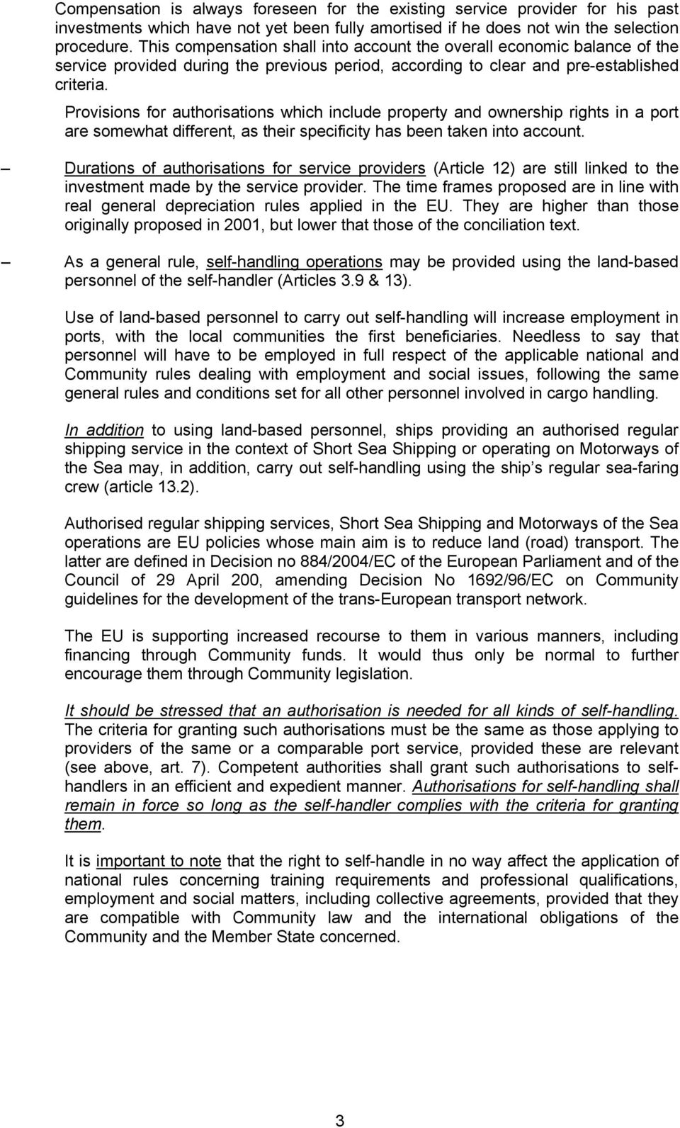 Provisions for authorisations which include property and ownership rights in a port are somewhat different, as their specificity has been taken into account.