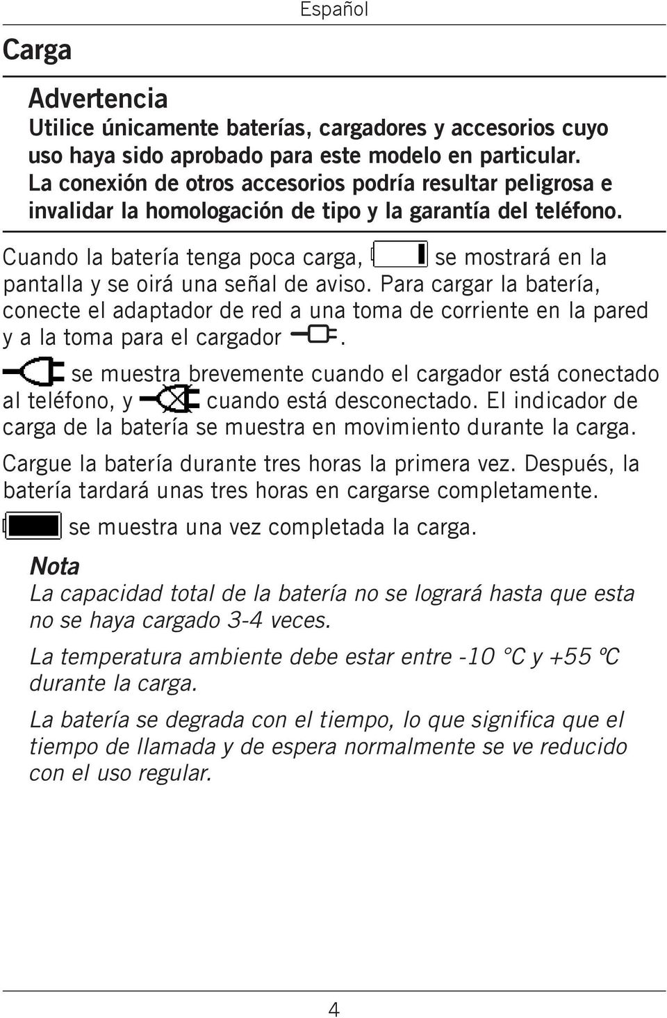 de red a una toma de corriente en la pared y a la toma para el cargador y se muestra brevemente cuando el cargador está conectado al teléfono, y cuando está desconectado El indicador de carga de la