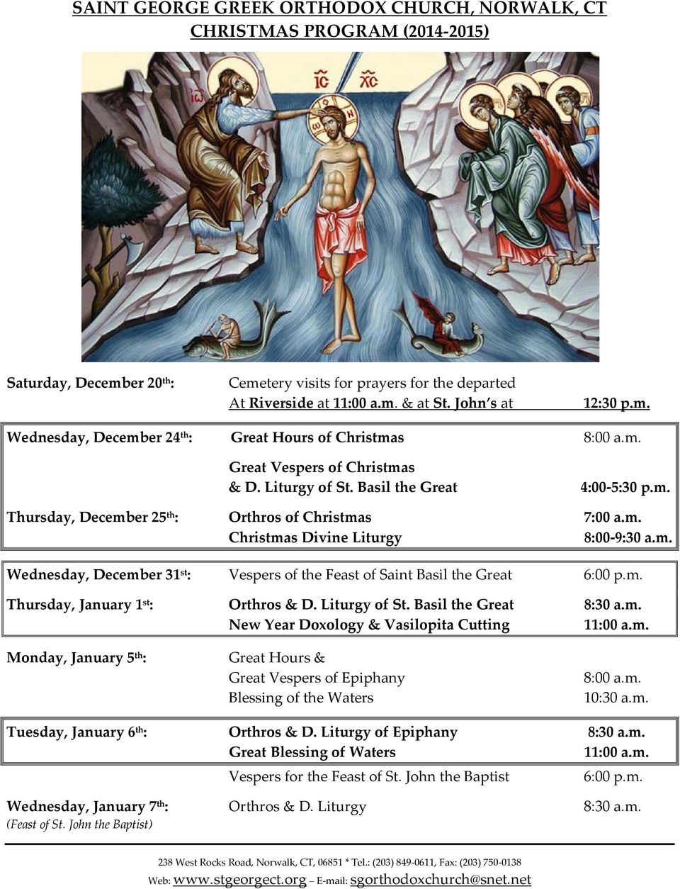 m. Christmas Divine Liturgy 8:00 9:30 a.m. Wednesday, December 31 st : Vespers of the Feast of Saint Basil the Great 6:00 p.m. Thursday, January 1 st : Orthros & D. Liturgy of St.