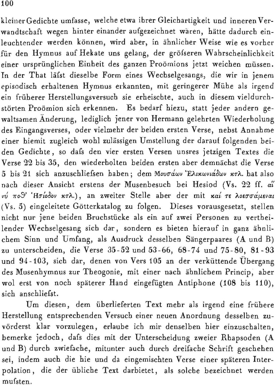 In der That läfst dieselbe Form eines Wechselgesangs, die wir in jenem episodisch erhaltenen Hymnus erkannten, mit geringerer Mühe als irgend ein früherer Herstellungsversuch sie erheischte, auch in