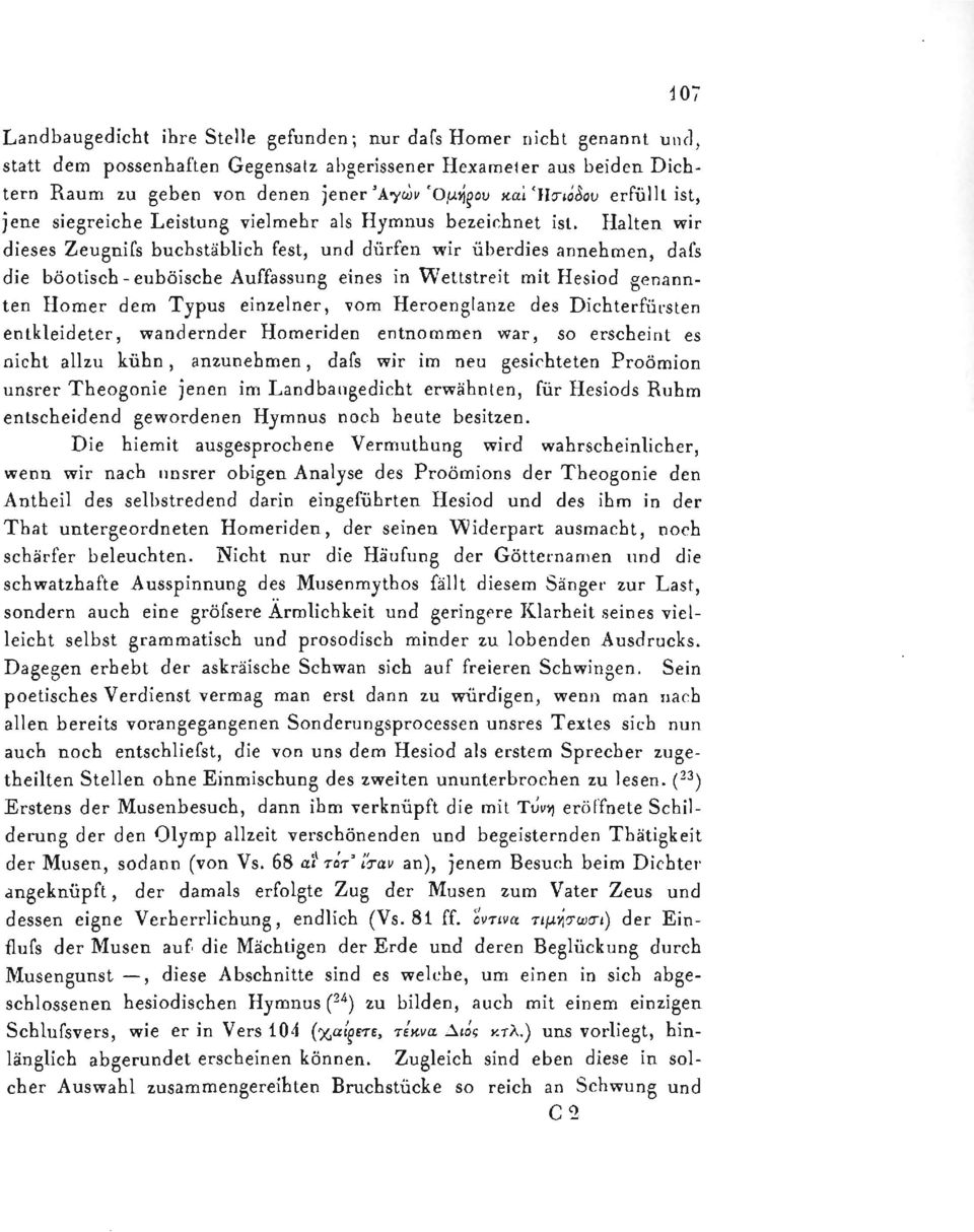 Halten wir dieses Zeugnifs buchstäblich fest, und dürfen w r ir überdies annehmen, dafs die böotisch - euböische Auffassung eines in Wettstreit mit Hesiod genannten Homer dem Typus einzelner, Tom