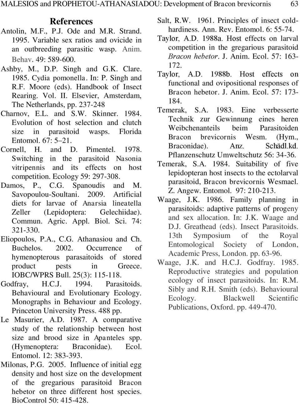 237-248 Charnov, E.L. and S.W. Skinner. 1984. Evolution of host selection and clutch size in parasitoid wasps. Florida Entomol. 67: 5 21. Cornell, H. and D. Pimentel. 1978.